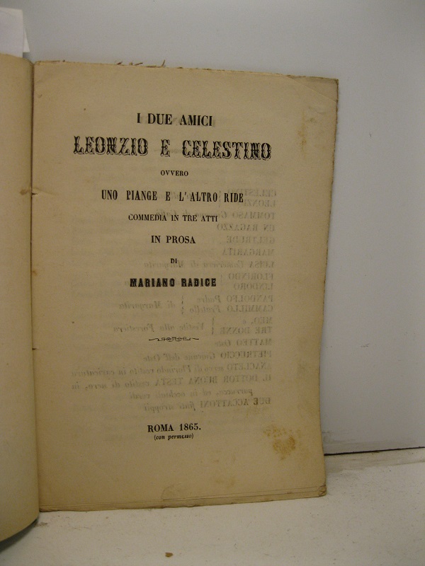 I due amici Leonzio e Celestino ovvero uno piange e l'altro ride. Commedia in tre atti in prosa